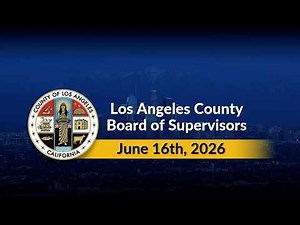 Los Angeles County Board of Supervisors Meeting - 6/16/26