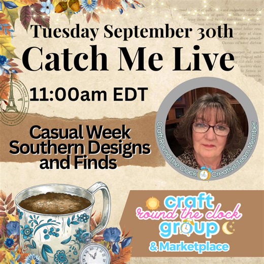 Notice the time change. I’ll be live at 11:00 am EDT for my segment on Craft Round the Clock. It’s casual week and our lives are 1 hour long. | Southern Designs and Finds