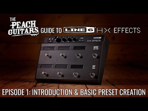 The Peach Guitars Guide To Line 6 HX Effects - Episode 1: Introduction & Basic Preset Creation