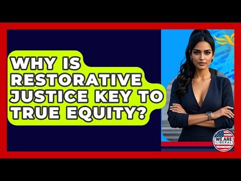 Why Is Restorative Justice Key To True Equity? - We Are Liberal