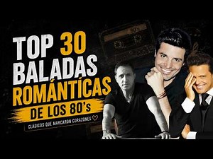 Las 30 Baladas Románticas de los 80 que Rompieron Corazones
