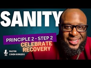 Celebrate Recovery Principle 2 - Step 2 "SANITY"