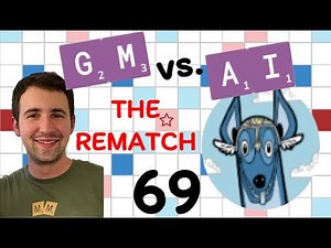 Scrabble GM vs. AI -- the Rematch! Game #69