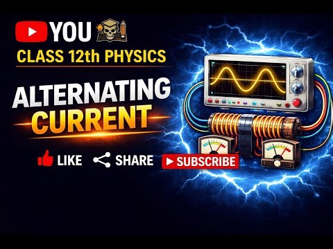 Class 12 Physics | Alternating Current (AC) | Full Chapter Explanation | Numericals + Theory
