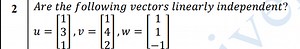 2 Are the following vectors linearly independent?\[u = \left[... | Filo