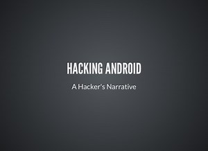"Hacking Android, a Hacker's narrative."