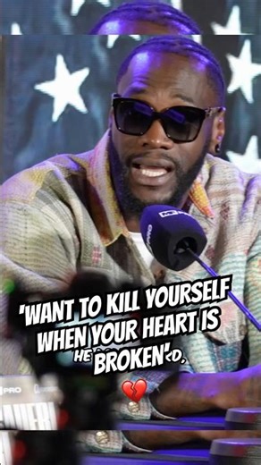 ‘WHEN YOUR HEART IS BROKEN YOU WANT TO KILL YOURSELD’ Deontay Wilder POURS HIS HEART OUT