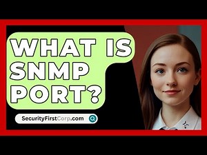 What Is SNMP Port? - SecurityFirstCorp.com