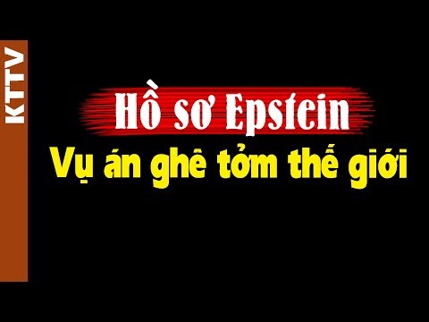 Giải thích dễ hiểu vụ Hồ sơ Epstein gây choáng cả thế giới