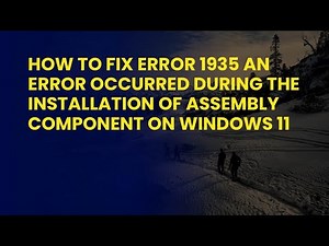 How to Fix Error 1935 An Error Occurred During The Installation Of Assembly Component on Windows 11