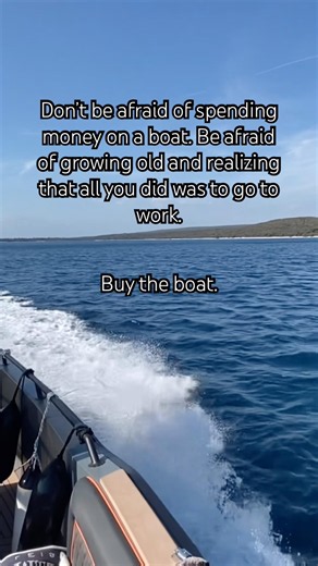 Don't be afraid of spending money on a boat.