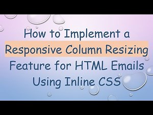 How to Implement a Responsive Column Resizing Feature for HTML Emails Using Inline CSS