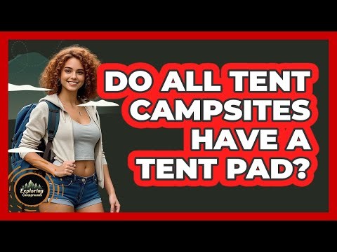 Do all tent campsites have a tent pad?