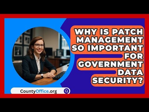 Why Is Patch Management So Important For Government Data Security? - CountyOffice.org