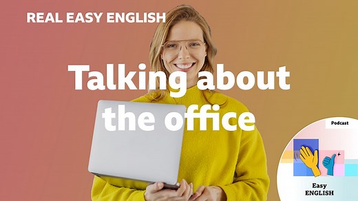 BBC Learning English - Real Easy English / Talking about the office