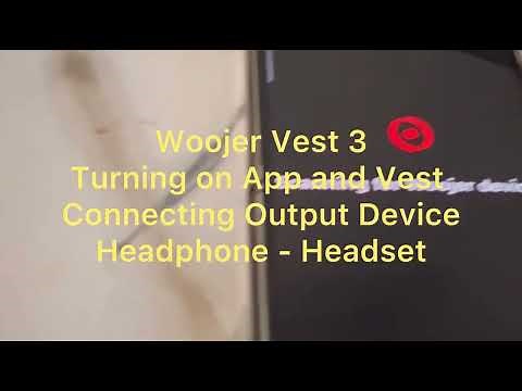 SET UP Part 4 -woojer vest 3 - Connecting Headphones- Headset - Turning ON App and Vest - Bluetooth