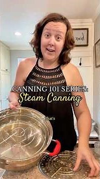 Canning 101: How to use a steam canner | Canning for beginners
