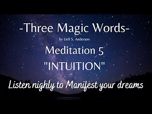 Three Magic Words Meditation 5 "INTUITION" by Uell S Anderson 3 hours