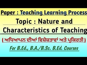 Nature and Characteristics of Teaching // Teaching Learning Process