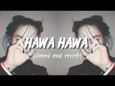 Hawa Hawa [Slowed Reverb] | Hawa Hawa Lofi Mix song