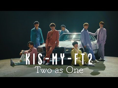 Kis-My-Ft2 /「Two as One」Music Video