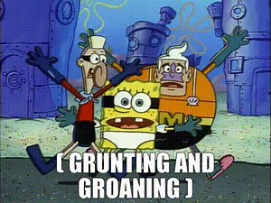 ( grunting and groaning )