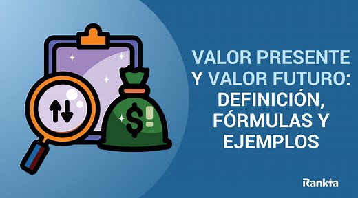 Valor presente y valor futuro: definición, fórmulas y ejemplos clave