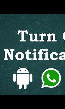 How To Turn Off WhatsApp Notifications Android