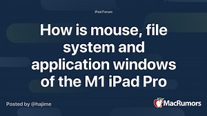 How is mouse, file system and application windows of the M1 iPad Pro 12.9?