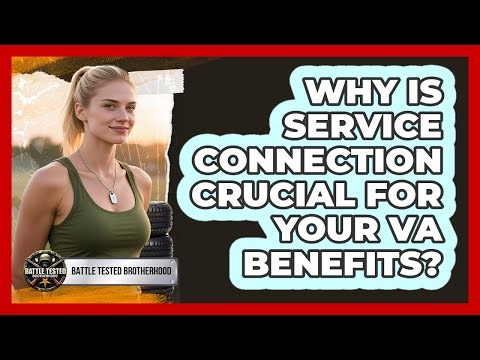 Why Is Service Connection Crucial For Your VA Benefits? - Battle Tested Brotherhood