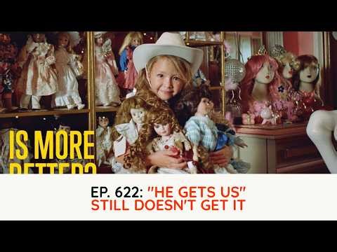 Podcast Ep. 622: "He Gets Us" Still Doesn't Get It