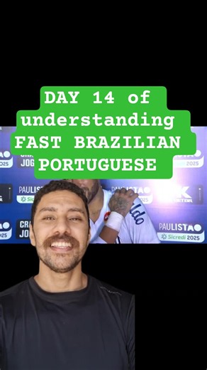 DAY 14 of understanding FAST BRAZILIAN PORTUGUESE
