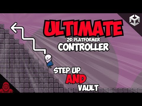 The ULTIMATE 2D Platformer Controller (Part 7) - STEP UP & VAULT