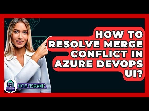 How To Resolve Merge Conflict In Azure DevOps UI? - Next LVL Programming