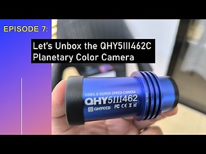Episode7: Let's Unbox QHY5III462C Astro Color Camera