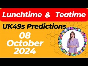 UK49s Lunchtime and Teatime Predictions for October 8, 2024 | Lucky Numbers