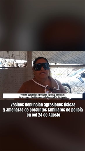 Vecinos denuncian agresiones físicas y amenazas de presuntos familiares de policía en col 24 de Agosto | Demos Diario