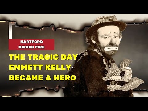 Emmett Kelly's Heart-Wrenching Story of the Hartford Circus Fire