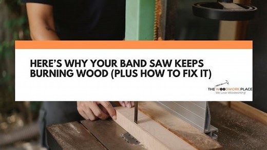 Here’s Why Your Band Saw Keeps Burning Wood (Plus How To Fix It)