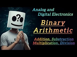 Binary Arithmetic Explained | Addition, Subtraction, Multiplication & Division