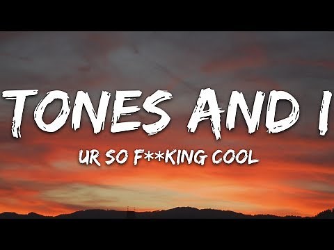 Tones and I - Ur So F**kInG cOoL (Lyrics)