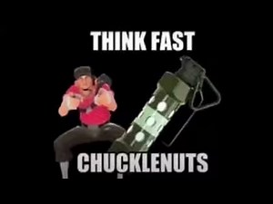 think fast chucklenuts [TF2 meme]