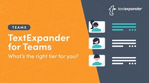 TextExpander for Teams - What’s the Right Tier for You?