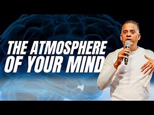 The Atmosphere of Your Mind || John Ramirez Ministries