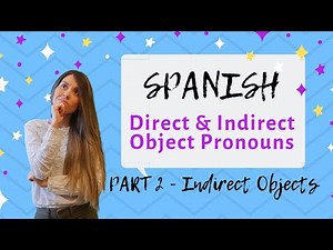 Direct & Indirect Object In Spanish [PART 2 - Indirect Objects]