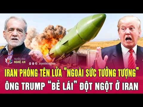 Toàn cảnh quốc tế:Iran phóng tên lửa “ngoài sức tưởng tượng”;Ông Trump “bẻ lái” đột ngột ở Iran