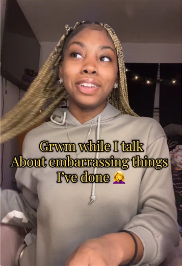 Relatable Embarrassing Moments: A GRWM Story