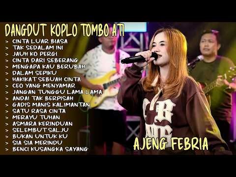 CINTA LUAR BIASA - TAK SEDALAM INI - AJENG FEBRIA - KOPLO TOMBO ATI FULL ALBUM TERBARU