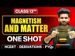 Magnetism And Matter Class 12 One Shot🔥 | NCERT + Derivations + PYQs | Physics Chapter 5
