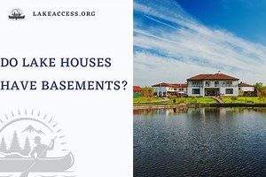 Do Lake Houses Have Basements? Exploring the Pros and Cons - Lake Access